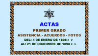 1898 – PRIMER GRADO – TENIDAS DEL 4 DE ENERO AL 21 DE DICIEMBRE DE 1898 E:.V:. – ACTAS, ASISTENCIA, ACUERDOS, FOTOGRAFÍAS